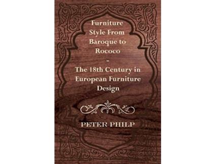Livro Furniture Style from Baroque to Rococo The 18th Century in European Furniture Design de Peter Philp (Inglês)