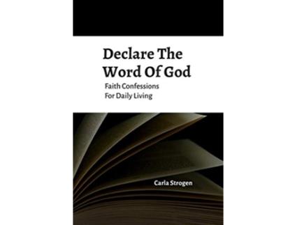 Livro Declare The Word Of God Faith Confessions For Daily Living de Carla Yvette Strogen (Inglês)