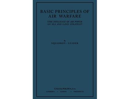 Livro Basic Principles of Air Warfare The Influence of Air Power on Sea and Land Strategy 1927 de SquadronLeader (Inglês)