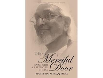 Livro The Merciful Door Living with a Sufi Teacher in India de Scott Siraj AlHaqq Kugle (Inglês)