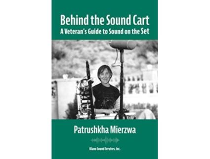 Livro Behind the Sound Cart A Veterans Guide to Sound on the Set de Patrushkha Mierzwa (Inglês)