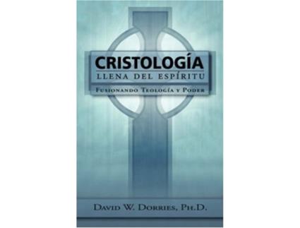 Livro Cristología Llena del Espíritu Fusionando Teología y Poder Spanish Edition de David W Dorries (Espanhol)