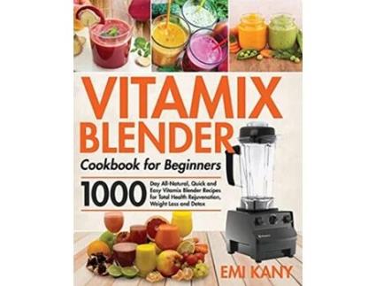 Livro Vitamix Blender Cookbook for Beginners de Emi Kany (Inglês)