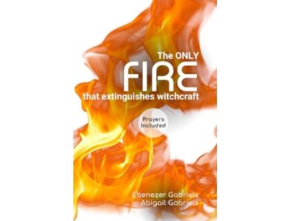 Livro The Only Fire that Extinguishes Witchcraft de Ebenezer Gabriels e Abigail Gabriels (Inglês)