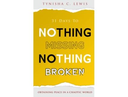 Livro 31 Days to Nothing Missing Nothing Broken Obtaining Peace in a Chaotic World de Tynisha C Lewis (Inglês)