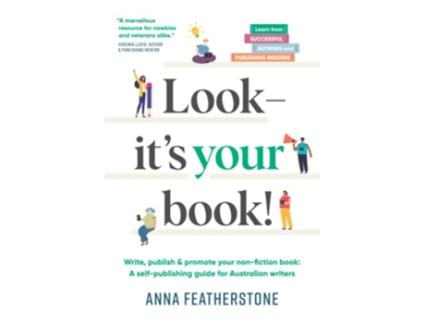 Livro Look Its Your Book Write Publish Promote Your NonFiction Book A SelfPublishing Guide for Australian Writers de Anna Featherstone (Inglês)