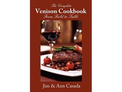 Livro The Complete Venison Cookbook From Field to Table de Jim Casada Ann Casada (Inglês)