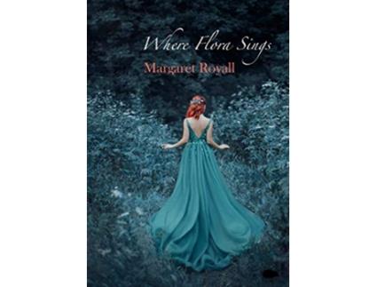 Livro Where Flora Sings de Margaret Royall (Inglês)
