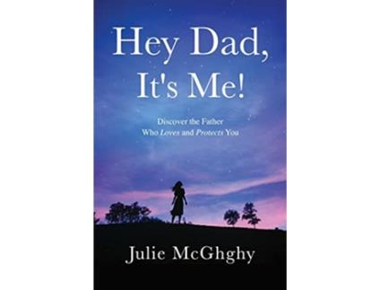 Livro Hey Dad Its Me Discover the Father Who Loves and Protects You de Julie McGhghy (Inglês)