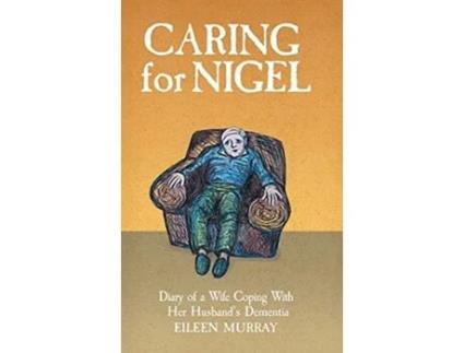 Livro Caring For Nigel Diary of a Wife Coping With Her Husbands Dementia de Eileen Murray (Inglês)