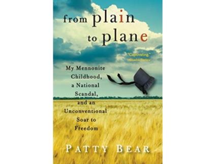 Livro From Plain to Plane My Mennonite Childhood A National Scandal and an Unconventional Soar to Freedom de Patty Bear (Inglês)