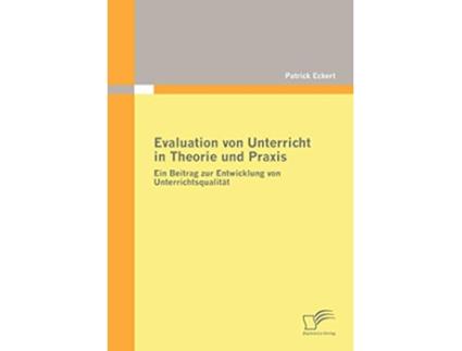 Livro Evaluation von Unterricht in Theorie und Praxis Ein Beitrag zur Entwicklung von Unterrichtsqualität German Edition de Patrick Eckert (Alemão)