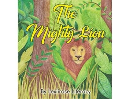 Livro The Mighty Lion de Lexiirose Literacy (Inglês)