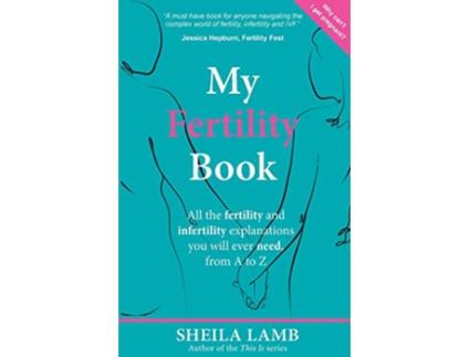 Livro My Fertility Book All the fertility and infertility explanations you will ever need from A to Z de Sheila Lamb (Inglês)