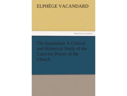 Livro The Inquisition a Critical and Historical Study of the Coercive Power of the Church de Elph Ge E Vacandard (Inglês)