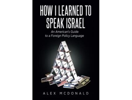 Livro How I Learned to Speak Israel An Americans Guide to a Foreign Policy Language de Alex Mcdonald (Inglês)