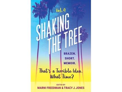 Livro Shaking the Tree brazen short memoir Vol 4 Thats a Terrible Idea What Time de Marni Freedman Jones J Tracy (Inglês)
