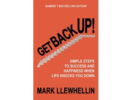 Livro GET BACK UP SIMPLE STEPS TO SUCCESS AND HAPPINESS WHEN LIFE KNOCKS YOU DOWN de Mark Llewhellin (Inglês)