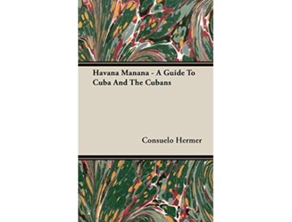 Livro Havana Manana A Guide to Cuba and the Cubans de Consuelo Hermer Harriet Janis (Inglês)