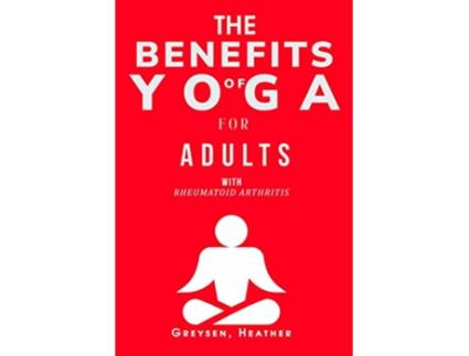 Livro The Benefits of Yoga for Adults with Rheumatoid Arthritis de Greysen Heather (Inglês)