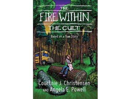 Livro The Fire Within The Cult Based on a True Story de Courtnie J Christensen Angela E Powell (Inglês)