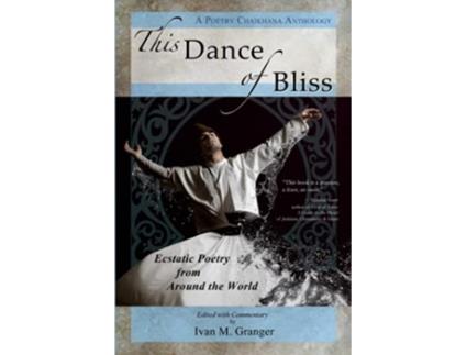 Livro This Dance of Bliss Ecstatic Poetry from Around the World A Poetry Chaikhana Anthology de Ivan M Granger (Inglês)