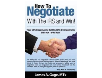 Livro How To Negotiate With The IRS and Win Your GPS Roadmap to Settling IRS Delinquencies on Your Terms Fast de James A Gage Mtx (Inglês)