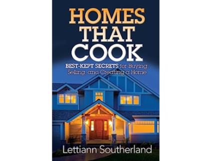 Livro Homes That Cook BestKept Secrets for Buying Selling and Creating a Home de Lettiann Southerland (Inglês)