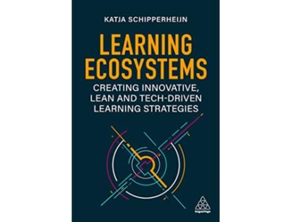 Livro Learning Ecosystems Creating Innovative Lean and Techdriven Learning Strategies de Katja Schipperheijn (Inglês)