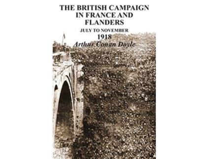 Livro BRITISH CAMPAIGNS IN FRANCE AND FLANDERS July to November 1918 de Arthur Conan Doyle (Inglês)