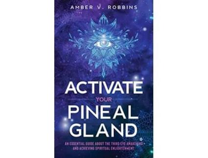 Livro Activate Your Pineal Gland An Essential Guide About the Third Eye Awakening and Achieving Spiritual Enlightenment de Amber V Robbins (Inglês)
