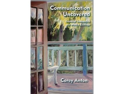 Livro Communication Uncovered General Semantics and Media Ecology de Corey Anton (Inglês)
