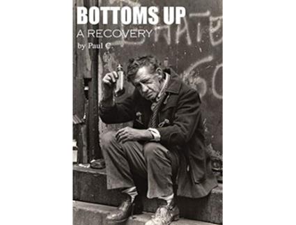 Livro Bottoms Up A Recovery de Paul C (Inglês)