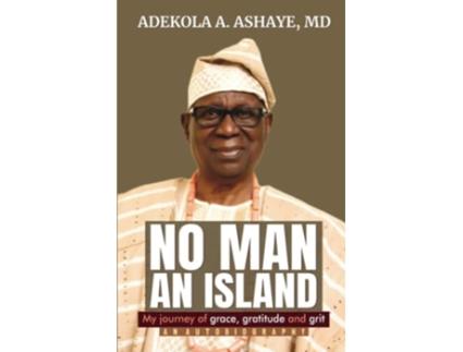 Livro No Man An Island My Journey of Grace Gratitude and Grit An Autobiography de Adekola A Ashaye (Inglês)
