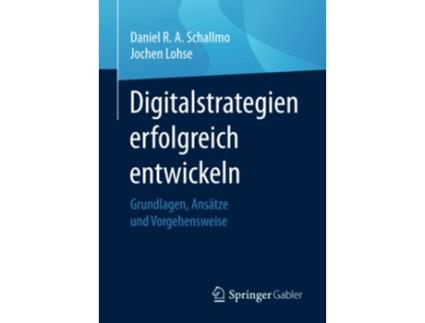 Livro Digitalstrategien erfolgreich entwickeln Grundlagen Ansätze und Vorgehensweise German Edition de Daniel R A Schallmo (Alemão)