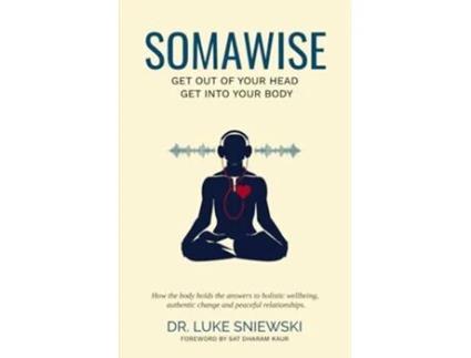 Livro Somawise Get out of your head get into your body de Dr Luke Sniewski (Inglês)