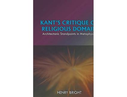 Livro Kants Critique Of Religious Domain Architectonic Standpoints in Metaphysics de Henry Bright (Inglês)