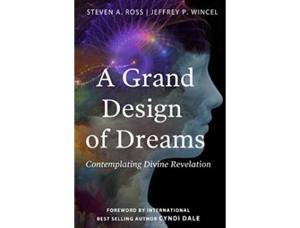 Livro A Grand Design of Dreams Contemplating Divine Revelation Contemplating Divine Revelation de Jeffrey P Wincel Steven A Ross (Inglês)