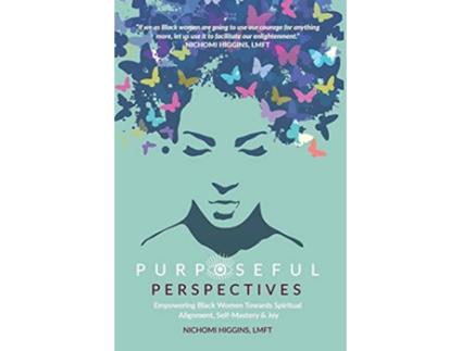 Livro Purposeful Perspectives Empowering Black Women Towards Spiritual Alignment SelfMastery and Joy de Nichomi Higgins (Inglês)