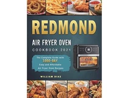 Livro REDMOND Air Fryer Oven Cookbook 2021 The Complete Guide with 1000Day Easy and Affordable Air Fryer Oven Recipes de William Diaz (Inglês)