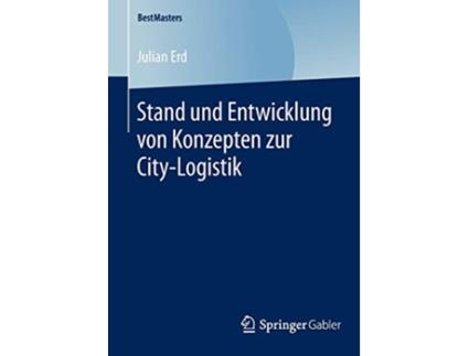 Livro Stand und Entwicklung von Konzepten zur CityLogistik BestMasters German Edition de Julian Erd (Alemão)