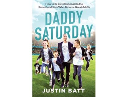 Livro Daddy Saturday How to Be an Intentional Dad to Raise Good Kids Who Become Great Adults de Justin Batt (Inglês)