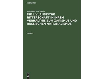 Livro Die livländische Ritterschaft in ihrem Verhältnis zum Zarismus und russischen Nationalismus German Edition de Alexander Von Tobien (Alemão - Capa Dura)