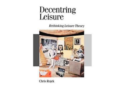 Livro Decentring Leisure Rethinking Leisure Theory Published in association with Theory Culture Society de Chris Rojek (Inglês)