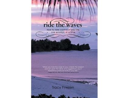 Livro Ride the Waves Volume II How to take control of your life one emotion at a time de Tracy Friesen (Inglês)