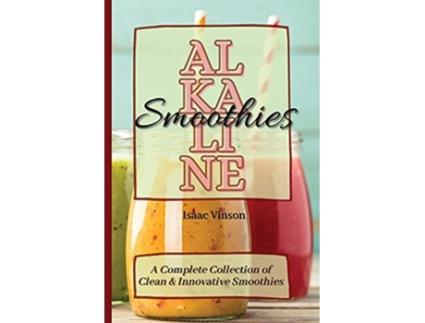 Livro Alkaline Smoothies A Complete Collection of Clean and Innovative Smoothies de Isaac Vinson (Inglês)