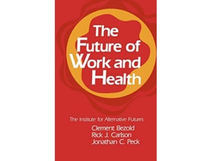Livro The Future of Work and Health de Clement Bezold Rick J Carlson Jonathan C Peck (Inglês)