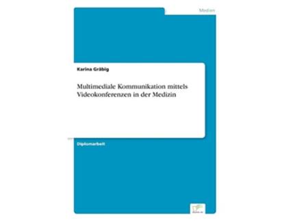 Livro Multimediale Kommunikation mittels Videokonferenzen in der Medizin German Edition de Karina Gräbig (Alemão)