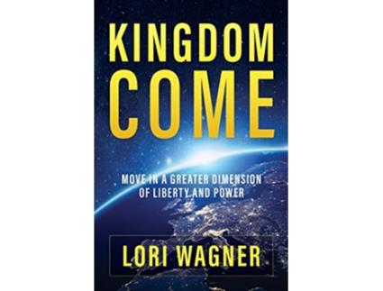 Livro Kingdom Come Move in a Greater Dimension of Liberty and Power de Lori Wagner (Inglês)