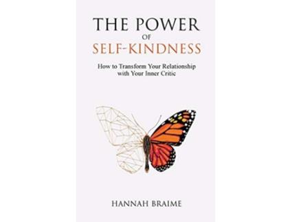 Livro The Power of SelfKindness How to Transform Your Relationship with Your Inner Critic de Hannah Braime (Inglês)